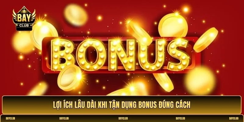 Các loại bonus và cách tận dụng hiệu quả